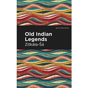 Old Indian Legends, Paperback - *** imagine