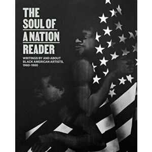 The Soul of a Nation Reader: Writings by and about Black American Artists, 1960-1980, Paperback - Mark Godfrey imagine