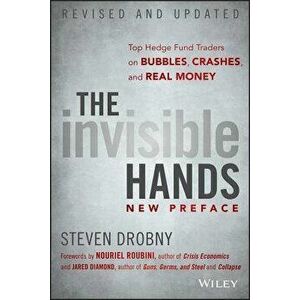 The Invisible Hands: Top Hedge Fund Traders on Bubbles, Crashes, and Real Money, Paperback - Steven Drobny imagine