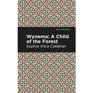 Wynema: A Child of the Forest, Paperback - Sophia Alice Callahan imagine