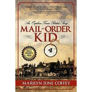 Mail-Order Kid: An Orphan Train Rider's Story, Paperback - Marilyn June Coffey imagine