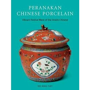 Peranakan Chinese Porcelain: Vibrant Festive Ware of the Straits Chinese, Hardcover - Kee Ming-Yuet imagine
