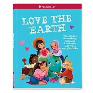 Love the Earth: Understanding Climate Change, Speaking Up for Solutions, and Living an Earth-Friendly Life, Paperback - Mel Hammond imagine