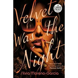 Velvet Was the Night, Paperback - Silvia Moreno-Garcia imagine