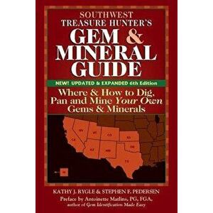 Southwest Treasure Hunter's Gem and Mineral Guide (6th Edition): Where and How to Dig, Pan and Mine Your Own Gems and Minerals - Kathy J. Rygle imagine