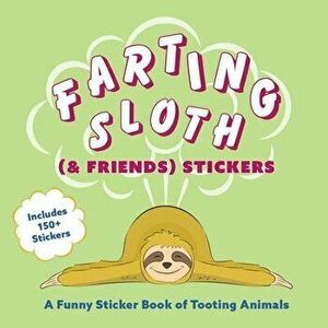 Farting Sloth (& Friends) Stickers: A Funny Sticker Book of Tooting Animals, Paperback - Editors Of Ulysses Press imagine