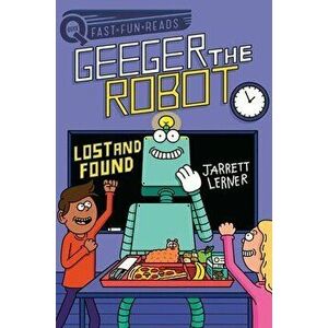 Lost and Found: Geeger the Robot, Hardcover - Jarrett Lerner imagine