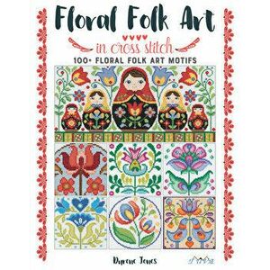 Floral Folk Art in Cross Stitch, Paperback - Durene Jones imagine