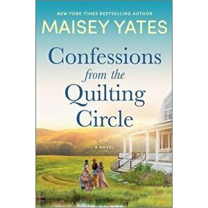Confessions from the Quilting Circle, Hardcover - Maisey Yates imagine