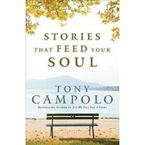Stories That Feed Your Soul, Paperback - Tony Campolo imagine