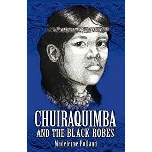 Chuiraquimba and Black Robes, Paperback - Madeleine Polland imagine