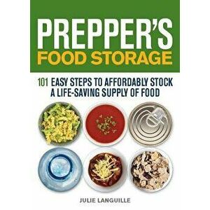 Prepper's Food Storage: 101 Easy Steps to Affordably Stock a Life-Saving Supply of Food, Paperback - Julie Languille imagine