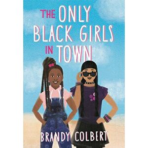 The Only Black Girls in Town, Paperback - Brandy Colbert imagine