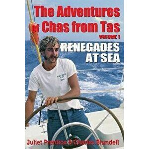The Adventures of Chas from Tas: Renegades at Sea, Paperback - Juliet Prentice imagine