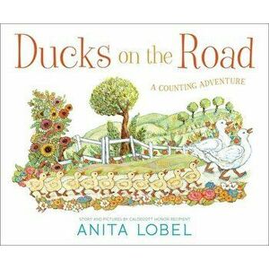 Ducks on the Road: A Counting Adventure, Hardcover - Anita Lobel imagine