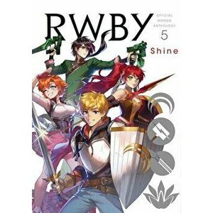 Rwby: Official Manga Anthology, Vol. 5: Shine, Paperback - *** imagine