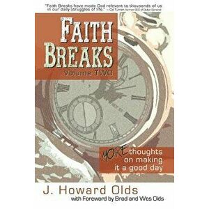 Faith Breaks, Volume 2: More Thoughts on Making It a Good Day, Paperback - J. Howard Olds imagine