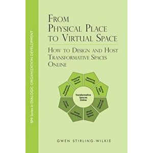 From Physical Place to Virtual Space: How to Design and Host Transformative Spaces Online, Paperback - Gwen Stirling-Wilkie imagine