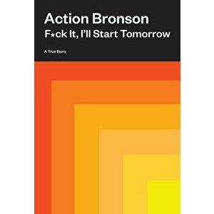 F*ck It, I'll Start Tomorrow, Hardcover - Action Bronson imagine