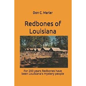 Redbones of Louisiana: For 200 years Redbones have been Louisiana's mystery people, Paperback - Stacy R. Webb imagine