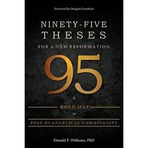 Ninety-Five Theses for a New Reformation: A Road Map for Post-Evangelical Christianity, Paperback - *** imagine