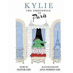Kylie the Crocodile in Paris, 1, Hardcover - Oliver Gee imagine