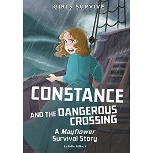 Constance and the Dangerous Crossing: A Mayflower Survival Story, Hardcover - Julie Gilbert imagine