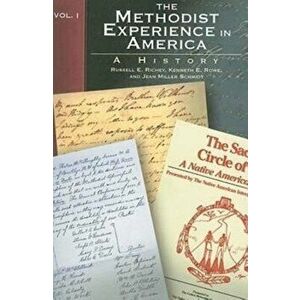 The Methodist Experience in America Volume I: A History, Paperback - Kenneth E. Rowe imagine