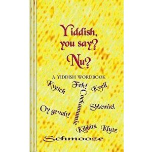 Yiddish, you say? Nu?: A Yiddish Wordbook, Paperback - Sasha Newborn imagine