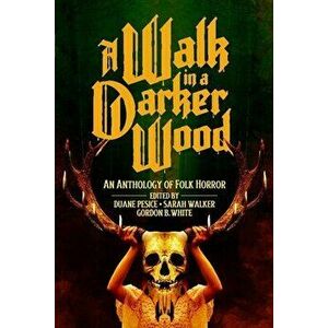 A Walk in a Darker Wood: An Anthology of Folk Horror, Paperback - Duane Pesice imagine