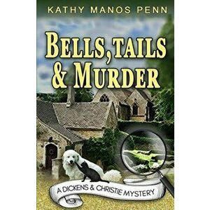 Bells, Tails, & Murder: (A Dickens & Christie Mystery), Paperback - Kathy Manos Penn imagine