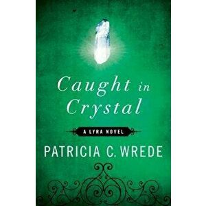 Caught in Crystal, Paperback - Patricia C. Wrede imagine
