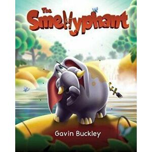 The Smellyphant, Paperback - Gavin Buckley imagine