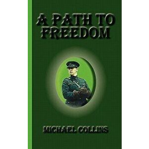A Path to Freedom, Hardcover - Michael Collins imagine