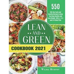 Lean and Green Cookbook 2021: 550-Day Tasty and Healthy Recipes to Help You Keep Healthy and Lose Weight. With 4, 2 & 1 and 5 &1 Meal Plan - Leticia H imagine