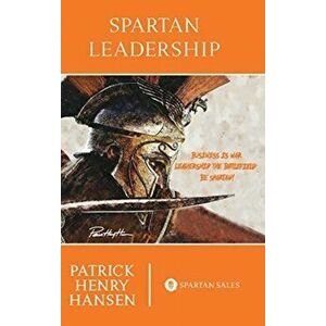 Spartan Leadership, Hardcover - Patrick Henry Hansen imagine