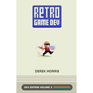 RetroGameDev C64 Edition Volume 2, Paperback - Derek Morris imagine