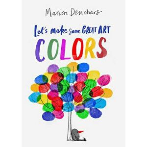 Let's Make Some Great Art: Colors, Paperback - Marion Deuchars imagine