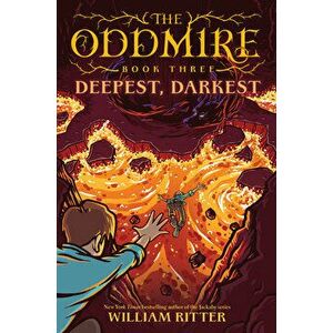 The Oddmire, Book 3: Deepest, Darkest, Hardcover - William Ritter imagine