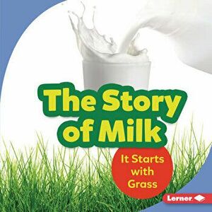 The Story of Milk: It Starts with Grass, Library Binding - Stacy Taus-Bolstad imagine