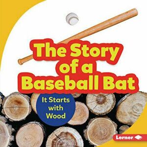 The Story of a Baseball Bat: It Starts with Wood, Library Binding - Robin Nelson imagine