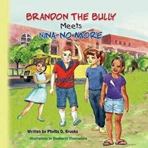 Brandon The Bully Meets Nina NO More, Paperback - Phyllis Denise Brooks imagine