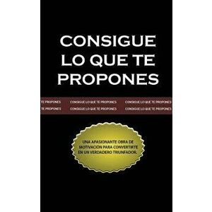 Consigue lo que te Propones (The Go-Getter, Spanish Edition), Paperback - Peter B. Kyne imagine