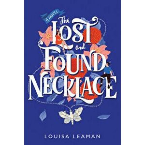 The Lost and Found Necklace, Paperback - Louisa Leaman imagine