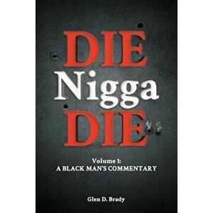 Die Nigga Die (A Black Man's Commentary), Paperback - Glen Brady imagine