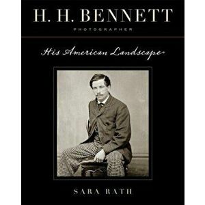 H. H. Bennett, Photographer: His American Landscape, Paperback - Sara Rath imagine