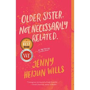 Older Sister. Not Necessarily Related.: A Memoir, Paperback - Jenny Heijun Wills imagine