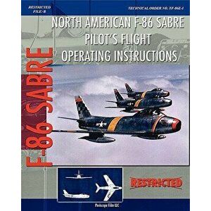North American F-86 Sabre Pilot's Flight Operating Instructions, Paperback - United States Air Force imagine