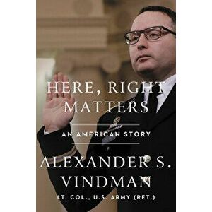 Here, Right Matters: An American Story, Hardcover - Alexander Vindman imagine