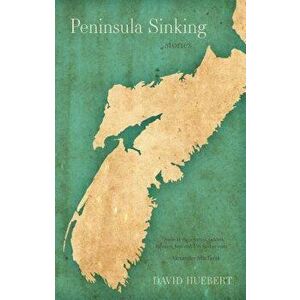 Peninsula Sinking, Paperback - David Huebert imagine
